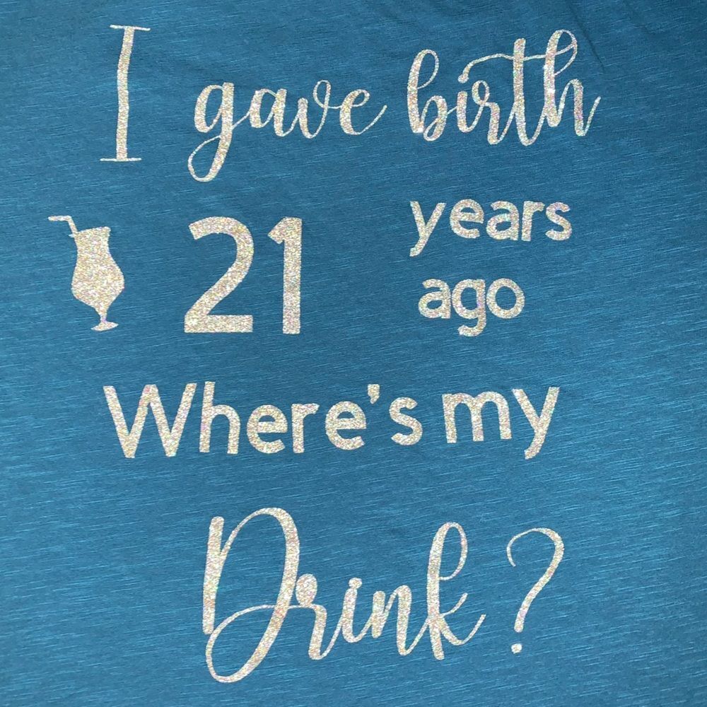 Gave Birth 21 Years Ago Where’s My Drink TShirt Women’s 2XL Glitter Letters
